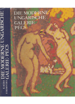 Hárs Éva, Romváry Ferenc - Die Moderne Ungarische Galerie - Pécs Hárs Éva, Romváry Ferenc - Die Moderne Ungarische Galerie - Pécs, Budapest 1982 antikvár könyv