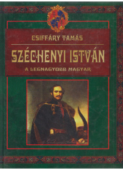 Csiffáry Tamás - Széchenyi István Csiffáry Tamás - Széchenyi István, Budapest 2007 antikvár könyv