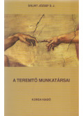 P. Bálint József S. J. - A Teremtő munkatársai - A megváltás szolgái