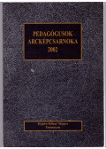 Ungvári János (szerk.) - Pedagógusok arcképcsarnoka 2002