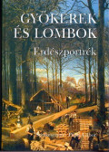 Pápai Gábor - Gyökerek és lombok - Erdészportrék 3.