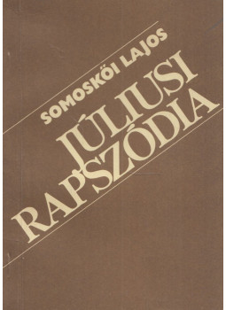 Somoskői Lajos - Júliusi rapszódia (aláírt) Somoskői Lajos - Júliusi rapszódia (aláírt), null 1984 antikvár könyv