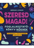 Megan Logan - Szeresd magad! - Foglalkoztatókönyv nőknek