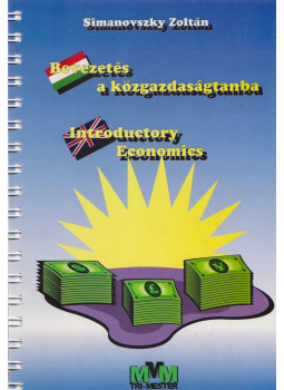Simanovszky Zoltán - Bevezetés a közgazdaságtanba / Introductory Economics Simanovszky Zoltán - Bevezetés a közgazdaságtanba / Introductory Economics, Tatabánya 2008 antikvár könyv
