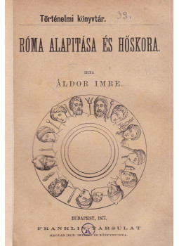 Áldor Imre - Róma alapítása és hőskora Áldor Imre - Róma alapítása és hőskora, Budapest 1877 antikvár könyv