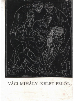 Váci Mihály - Kelet felől (dedikált) Váci Mihály - Kelet felől (dedikált), Budapest 1965 antikvár könyv