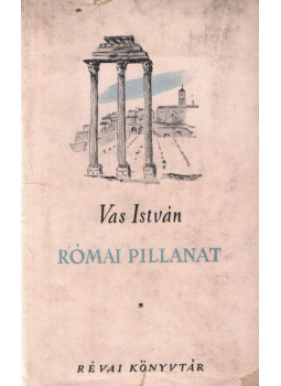 Vas István - Római pillanat Vas István - Római pillanat, Budapest 1948 antikvár könyv
