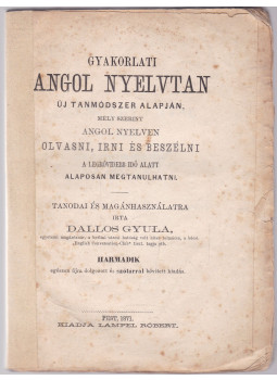 Dallos Gyula - Gyakorlati angol nyelvtan Dallos Gyula - Gyakorlati angol nyelvtan, Pest 1871 antikvár könyv