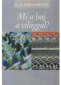Gilbert Keith Chesterton - Mi a baj a világgal?