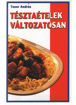Tusor András - Tésztaételek változatosan Tusor András - Tésztaételek változatosan, Budapest 0 antikvár könyv
