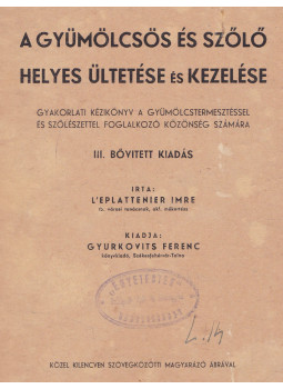 L Eplattenier Imre - A gyümölcsös és szőlő helyes ültetése és kezelése
