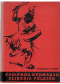 Diószegi Vilmos - Sámánok nyomában Szibéria földjén (dedikált)