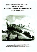 Hegedűs Dezső dr. (főszerk.) - Magyar Repüléstörténeti évkönyv 2012 - Hungarian Aviation Historical Yearbook 2012