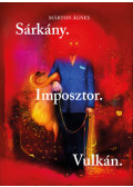 Márton Ágnes - Sárkány. Imposztor. Vulkán.