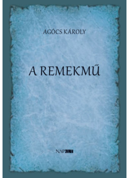 Agócs Károly - A remekmű Agócs Károly - A remekmű, null 2025 antikvár könyv
