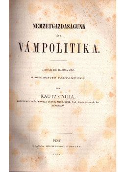 Kautz Gyula - Nemzetgazdaságunk és a vámpolitika Kautz Gyula - Nemzetgazdaságunk és a vámpolitika, Pest 1866 antikvár könyv