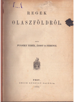 Pulszky Teréz, Ágost és Ferencz - Regék Olaszföldről (1866) Pulszky Teréz, Ágost és Ferencz - Regék Olaszföldről (1866), Pest 1866 antikvár könyv