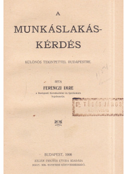 Ferenczi Imre - A munkáslakás-kérdés Ferenczi Imre - A munkáslakás-kérdés, Budapest 1906 antikvár könyv