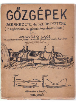 Jalsoviczky Lajos - Gőzgépek szerkezete és szerkesztése Jalsoviczky Lajos - Gőzgépek szerkezete és szerkesztése, Budapest 1933 antikvár könyv