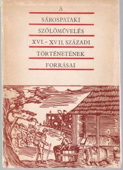  - A sárospataki szőlőművelés XVI.-XVII. századi történetének forrásai