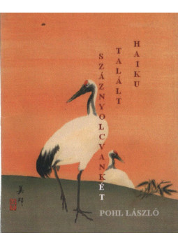 Pohl László - Száznyolcvankét talált haiku (dedikált) Pohl László - Száznyolcvankét talált haiku (dedikált), null 2004 antikvár könyv