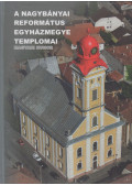 Magyari Hunor - A nagybányai református egyházmegye templomai