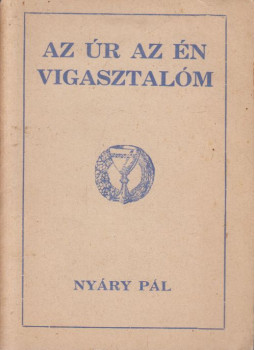 Nyáry Pál - Az Úr az én vígasztalóm Nyáry Pál - Az Úr az én vígasztalóm, Debrecen 1945 antikvár könyv