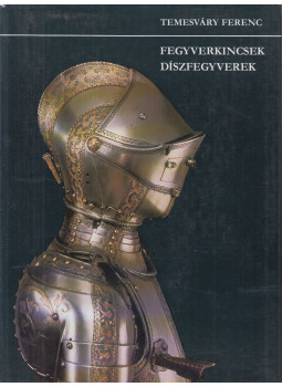 Temesváry Ferenc - Fegyverkincsek, díszfegyverek Temesváry Ferenc - Fegyverkincsek, díszfegyverek, Budapest 1982 antikvár könyv