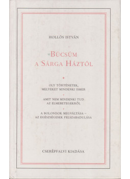 Hollós István - Búcsúm a Sárga Háztól (dedikált) Hollós István - Búcsúm a Sárga Háztól (dedikált), Budapest 1990 antikvár könyv