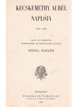 Rózsa Miklós (szerk.), Kecskeméthy Aurél - Kecskeméthy Aurél Naplója Rózsa Miklós (szerk.), Kecskeméthy Aurél - Kecskeméthy Aurél Naplója, Budapest 1909 antikvár könyv