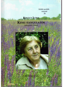Kovács Ilona - Kései hangulatok - Válogatott versek Kovács Ilona - Kései hangulatok - Válogatott versek, Budapest 2014 antikvár könyv