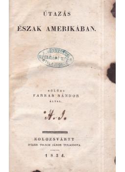 Bölöni Farkas Sándor - Útazás Észak Amerikában Bölöni Farkas Sándor - Útazás Észak Amerikában, Kolozsvár 1834 antikvár könyv