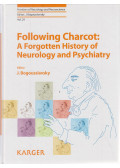 Bogousslavsky, Julien - Following Charcot: A Forgotten History of Neurology and Psychiatry