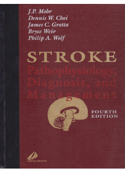 J.P. Mohr, Dennis W. Choi, James C. Grotta, Bryce Weir, Philip A. Wolf - Stroke: Pathophysiology, Diagnosis, and Management J.P. Mohr, Dennis W. Choi, James C. Grotta, Bryce Weir, Philip A. Wolf - Stroke: Pathophysiology, Diagnosis, and Management, Philadelphia 2004 antikvár könyv