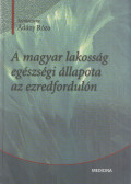Ádány Róza - A magyar lakosság egészségi állapota az ezredfordulón