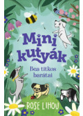 Rose Lihou - Minikutyák - Bea titkos barátai