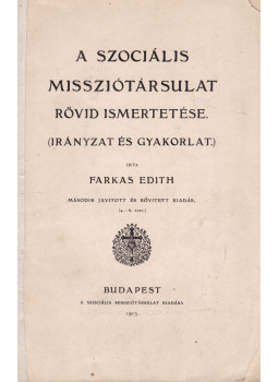 Farkas Edit - A Szociális Missziótársulat rövid ismertetése Farkas Edit - A Szociális Missziótársulat rövid ismertetése, Budapest 1913 antikvár könyv