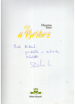 Dlusztus Imre - Út a borhoz (dedikált) Dlusztus Imre - Út a borhoz (dedikált), null 2016 antikvár könyv
