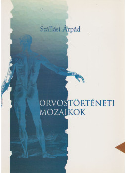 Szállási Árpád - Orvostörténeti mozaikok Szállási Árpád - Orvostörténeti mozaikok, Esztergom 1998 antikvár könyv