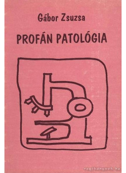 Gábor Zsuzsa - Profán patológia (dedikált) Gábor Zsuzsa - Profán patológia (dedikált), null 0 antikvár könyv