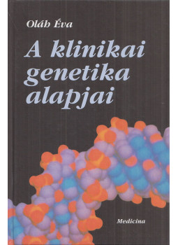 Oláh Éva - A klinikai genetika alapjai Oláh Éva - A klinikai genetika alapjai, Budapest 2003 antikvár könyv