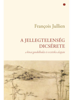 Francois Jullien - A jellegtelenség dicsérete Francois Jullien - A jellegtelenség dicsérete, null 2025 antikvár könyv