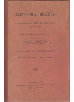 Simonyi Zsigmond - Középiskolai műszótár Simonyi Zsigmond - Középiskolai műszótár, Budapest 1906 antikvár könyv