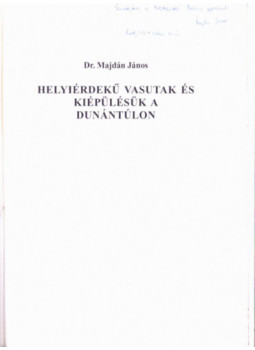 Majdán János - Helyiérdekű vasutak és kiépülésük a Dunántúlon (dedikált) Majdán János - Helyiérdekű vasutak és kiépülésük a Dunántúlon (dedikált), null 0 antikvár könyv
