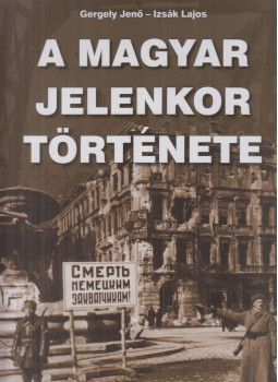 Gergely Jenő, Izsák Lajos - A magyar jelenkor története Gergely Jenő, Izsák Lajos - A magyar jelenkor története, null 2008 antikvár könyv