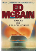 Ed McBain - Three Complete 87th Precinct Novels: Tricks, Ice, 8 Black Horses