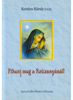Kerekes Károly - Pihenj meg a Szűzanyánál! Kerekes Károly - Pihenj meg a Szűzanyánál!, Budapest 0 antikvár könyv