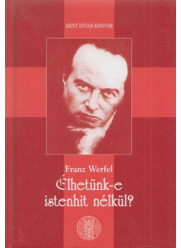 Franz Werfel - Élhetünk-e istenhit nélkül? Franz Werfel - Élhetünk-e istenhit nélkül?, Budapest 2009 antikvár könyv