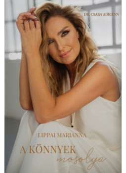 Lippai Marianna, Dr. Csaba Adrienn - A könnyek mosolya Lippai Marianna, Dr. Csaba Adrienn - A könnyek mosolya, null 2025 antikvár könyv