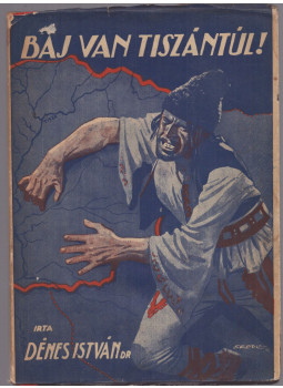 Dénes István - Baj van Tiszántúl! Dénes István - Baj van Tiszántúl!, Budapest 1937 antikvár könyv